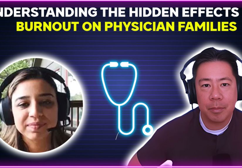 Understanding the Hidden Effects of Burnout on Physician Families