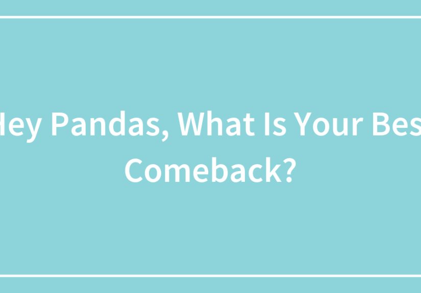 Hey Pandas, What Is Your Best Comeback?