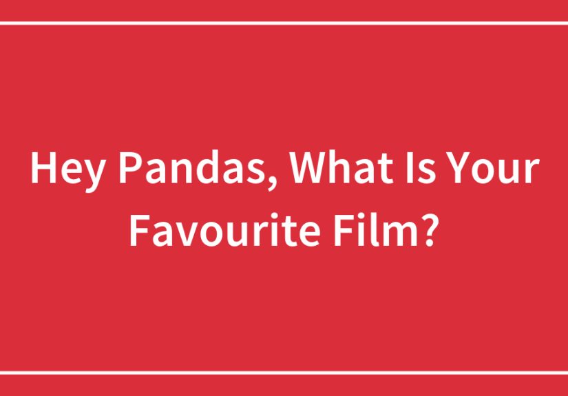 Hey Pandas, What Is Your Favourite Film?