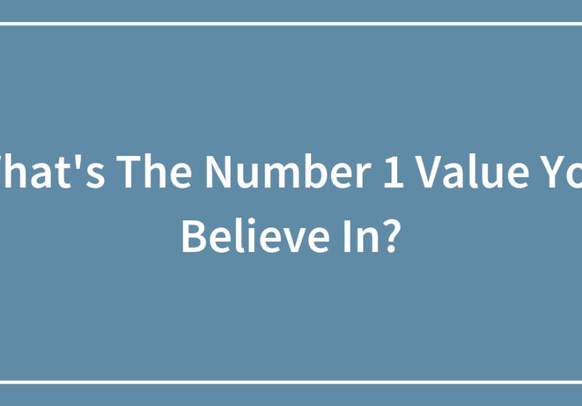 What’s The Number 1 Value You Believe In?
