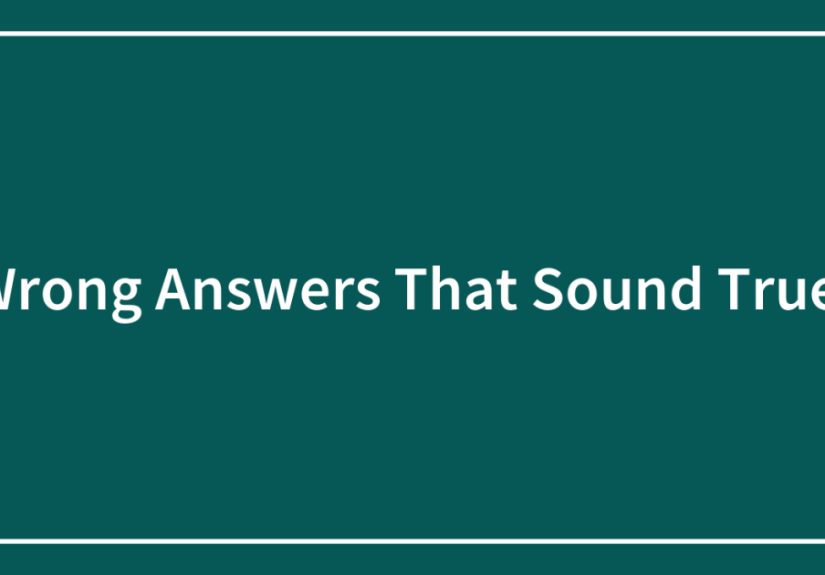 Wrong Answers That Sound True.